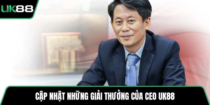 Cập nhật những giải thưởng của CEO UK88