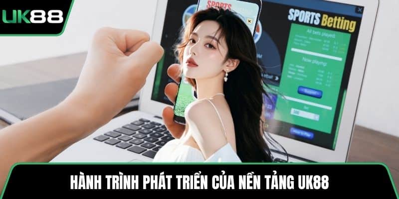Hành trình phát triển của nền tảng UK88