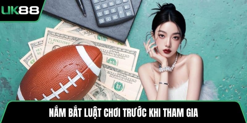 Nắm bắt luật chơi trước khi tham gia