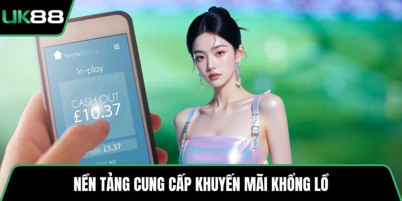 Nền tảng cung cấp khuyến mãi khổng lồ