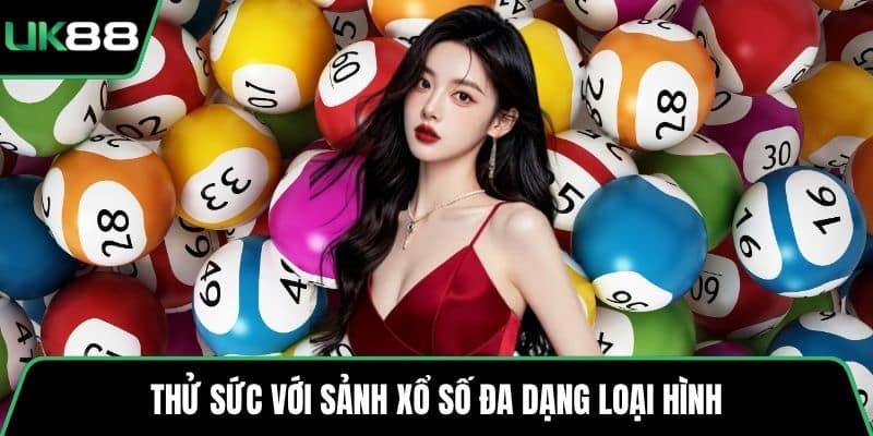 Thử sức với sảnh xổ số đa dạng loại hình
