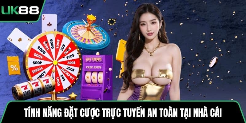 Tính năng đặt cược trực tuyến an toàn tại nhà cái