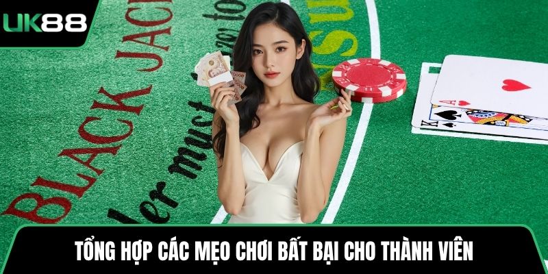 Tổng hợp các mẹo chơi bất bại cho thành viên